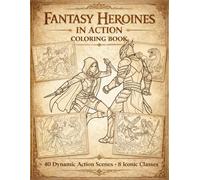 Fantasy Heroines in Action Coloring Book: 40 Dynamic Battle Scenes • 8 Iconic Classes • Single-Sided Pages for Adults & Teens