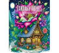 Fantasy Homes Adult Coloring Book: + 50 Whimsical Designs with Magical Houses for Relaxation and Mindfulness