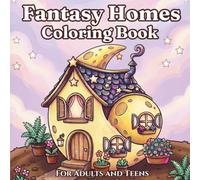 Fantasy Homes Coloring Book: Cozy Coloring Book for Adults and Teens with Whimsical Tiny Homes, Charming Cottages and Magical Hideaways
