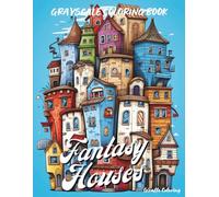 Fantasy Houses Grayscale Coloring Book: A Whimsical Collection of Quirky Fantasy Homes and Cozy Dreamlike Architecture - 40 Grayscale Coloring Pages for Relaxation and Creativity