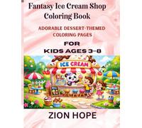 Fantasy Ice Cream Shop Coloring Book: Adorable Dessert-Themed Coloring Pages with Magical Ice Cream Stands, Candy Shops, and Sweet Treat Adventures for Kids Ages 3-8