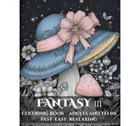 Fantasy III Coloring Book, Adults and Teens, Fast, Easy, Relaxing: 50 Unique Fantasy Fairy Coloring Art Pages