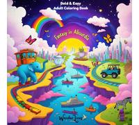 Fantasy in Absurdia: Surreal & Absurd Adult Coloring Book - 50 Fun Fantasy Scenes, Whimsical Illustrations & Stress Relief Creativity