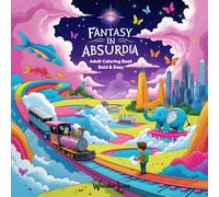 Fantasy in Absurdia: Surreal & Absurd Adult Coloring Book - 50 Imaginary Worlds, Whimsical Illustrations & Creative Relaxation