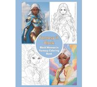 Fantasy in Black: Black Woman in Fantasy Coloring Book: Coloring Book for Teens and Adults, 35 Fantasy Designs for Stress Relief