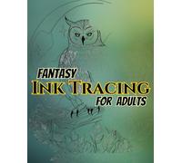 Fantasy Ink Tracing for Adults: 50 fantasy creatures with intricate grey line patterns for relaxation, mindful tracking and creative stress relief. ... perfect for art lovers and gift giving.