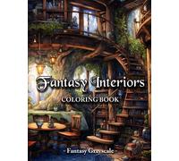 Fantasy Interiors Coloring Book: Magic Whimsical Fantasy Grayscale Coloring Book With Gnome Homes, Fairy Cottages, Fantasy House And More