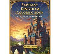 Fantasy Kingdom Coloring Book: 30 Magical Castles, Enchanted Kingdoms & Medieval Scenes Coloring Pages for Relaxation and Creativity for Kids and Adults
