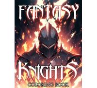 Fantasy Knights Coloring Book: Medieval Warrior Coloring Pages with Templar-Inspired Knights, Epic Fantasy Scenes, Striking Armor, and Relaxing Details