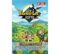 Fantasy Life i: The Girl Who Steals Time Complete Guide & Walkthrough: All Main Quests, Side Quests, Boss Battles, Crafting, Collectibles, Tips, Secrets & Strategies (Latest Updated)