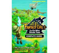 Fantasy Life i: The Girl Who Steals Time Complete Guide : Walkthrough, Tips, Secrets, Crafting, Quests, and 100% Achievement Roadmap