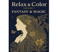 Fantasy & Magic: A Mystical Adult Coloring Book of Magical Creatures, Enchanted Forests, Fairies, Fantasy Castles, Mythical Beasts, Spellbinding Scenes, and Relaxing Intricate Designs