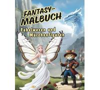 Fantasy-Malbuch Fabelwesen & Märchenfiguren: Kreative Entspannung & Achtsamkeit für Erwachsene, Jugendliche & Familien - Magische Motive ab 7 Jahren