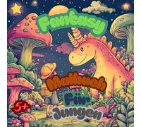 Fantasy-Malbuch für Jungen. 60 bezaubernde Feen- und Einhorn-Illustrationen zum Stressabbau und für mehr Achtsamkeit.: Magisches Fantasy-Aktivitätsbuch für Jungen ab 5 Jahren. Beste Geschenkidee.