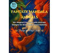 Fantasy Mandala Animals Coloring Book: 50+ Magical Creatures with Intricate Designs for Stress Relief and Creativity