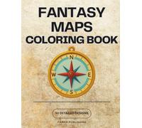 Fantasy Maps Coloring Book for Adults: 50 Intricate Maps of Magical Kingdoms, Enchanted Realms, and Uncharted Worlds to Color for Relaxation and Creative Escape