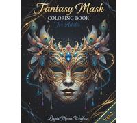 Fantasy Masquerade Mask Coloring Book for Adults: Intricate Fantasy Masks, Enchanted Details & Highly Artistic Designs for Relaxation, Stress Relief, Creativity, New Year & Carnival Celebrations