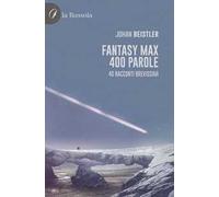 Fantasy MAX 400 parole. 40 Racconti brevissimi