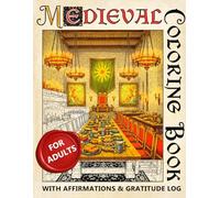 Fantasy Medieval Castles: Architecture & Interior Design Coloring Book for Adults: 60 Enchanting Fortress Illustrations with Affirmations and Gratitude Log for Relaxation and Stress Relief