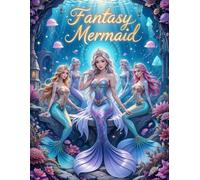 Fantasy Mermaid Coloring Book: Magical Mermaid Designs for Teens and Adults | A Relaxing Fantasy Coloring Experience with Enchanting Ocean Scenes and Elegant Mermaids