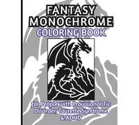Fantasy Monochrome Coloring Book for People with for Provisional Tic Disorder, Tourette Syndrome & ADHD: Relaxing One Color Black Ink Pages for Teens, Adults & Seniors