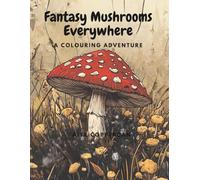 Fantasy Mushrooms Everywhere: A Colouring Adventure, by Alix Coppercan, A4 fantasy mushroom colouring book for adults and all ages, 30 AI-generated ... backs, stress relief and creative relaxation