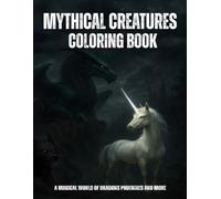 Fantasy & Mythical Creatures Coloring Book: A Magical World of Dragons Phoenixes and More Relaxation Stress Relief Adventure Fantasy Art For Adults and Teens
