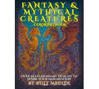 Fantasy & Mythical Creatures Coloring Book: Over 50 Intricate Coloring Pages of Dragons, Mermaids, Fairies, Werewolves & More