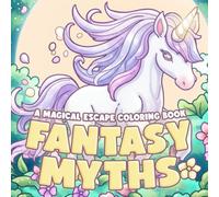 Fantasy Myths Coloring Book: Fantasy Beasts Coloring Pages featuring Fire Dragons, Winged Horses, and Ancient Warriors Illustrations for Adults and Teens Fun and Creativity