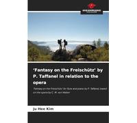 'Fantasy on the Freischütz' by P. Taffanel in relation to the opera: 'Fantasy on the Freischütz' for flute and piano by P. Taffanel, based on the opera by C. M. von Weber