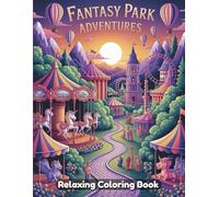 Fantasy Park Adventures: Whimsical Coloring Book for Adults & Teens - Enchanted Theme Parks, Magical Rides, Fairy Tale Gardens, Cozy Picnic Spots, Whimsical Fantasy Scenes, Relaxing Line Art Designs