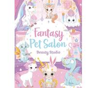 Fantasy Pet Salon Beauty Studio: “48 Adorable Coloring Pages of Magical Pets Getting Styled in a Fantasy Salon”