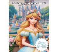 "Fantasy princesses world: A Fantasy Coloring Book for Kids": A Fantasy Coloring Book for Kids Ages 3-12