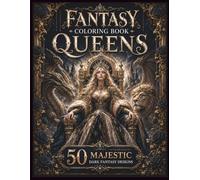 Fantasy Queens Coloring Book for Adults: 50 Intricate Coloring Pages Featuring Powerful Queens, Mythical Creatures, Dragons, Lions, Wolves, Phoenixes, ... Thrones for Relaxation and Creativity