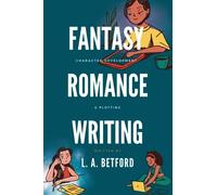 Fantasy Romance Writing: Character Development and Plotting