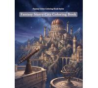 Fantasy Starry City Coloring Book: 100 Enchanting Celestial Cityscapes Featuring Grand Observatories, Telescopes, Star Maps, Astronomical Towers and Magical European Fantasy Architecture for Adults