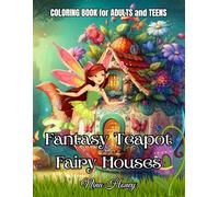 Fantasy Teapot Fairy Houses Coloring Book for Adults and Teens: 50 Whimsical Fairy Homes Designs for Creative Relaxation