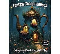 Fantasy Teapot Houses Coloring Book for Adults: Over 50 Grayscale Designs of Enchanted Homes Perfect for Relaxation