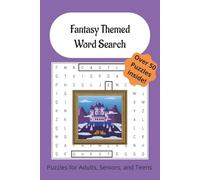 Fantasy Themed Word Search: Fun Big Word Search Book For Adults, Seniors, and Teens. Puzzle Book For Anxiety Relief and Relaxation with 50+ Puzzles. Fantasy, Medieval, and Adventure Themed...