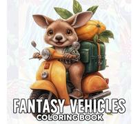 Fantasy Vehicles Coloring Book: Adorable Animal Driver Coloring Pages with Grayscale Transportation Made of Flowers and Plants for Teens and Adults to Enjoy Peaceful Creativity