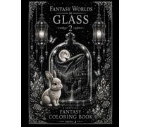 Fantasy Worlds in Glass 2: A Grayscale Fantasy Coloring Book