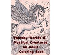 Fantasy Worlds & Mystical Creatures: An Adult Coloring Book