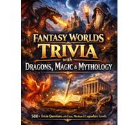 Fantasy Worlds Trivia with Dragons, Magic & Mythology: 500+ Trivia Questions with Easy, Medium & Legendary Levels | Epic Quiz Book of Folklore, Fantasy Books, RPGs & Mythical Creatures