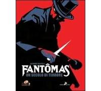 Fantomas. Un secolo di terrore. Ediz. illustrata