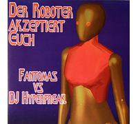 Fantomas Vs DJ Hyperfreak - Der Roboter Akzeptie