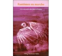 Fantomes En Marche. A La Rencontre Des Ames Errantes: à la rencontre et au secours des âmes errantes