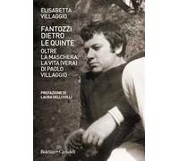 Fantozzi dietro le quinte. Oltre la maschera. La vita (vera) di Paolo Villaggio