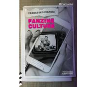 Fanzine culture. Ciò che viviamo in rete era già nella carta - Ciaponi Francesco