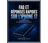 FAQ ET RÉPONSES RAPIDES SUR L'IPHONE 17: Votre guide essentiel des conseils, astuces et solutions