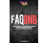 FaqBnb [Edizione 2025]: Iniziare ad affittare la tua casa su Airbnb e Booking senza errori e casini